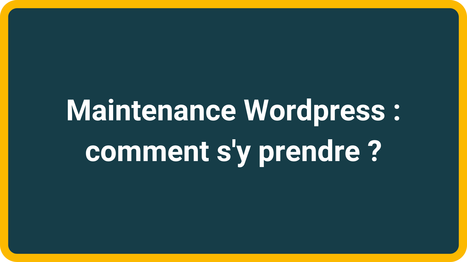Maintenance Wordpress comment s'y prendre