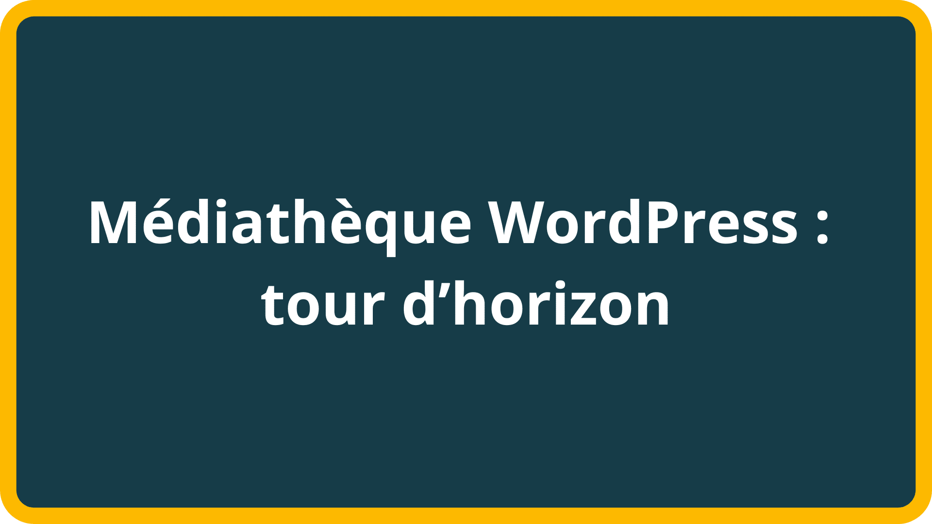 Médiathèque WordPress tour d’horizon